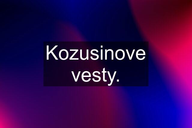 Kozusinove vesty.