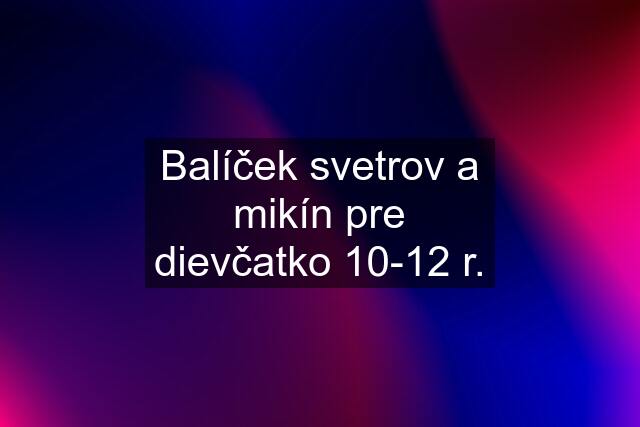 Balíček svetrov a mikín pre dievčatko 10-12 r.