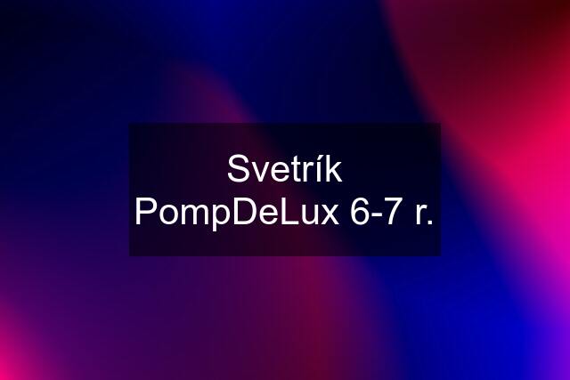 Svetrík PompDeLux 6-7 r.