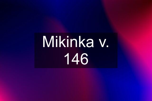 Mikinka v. 146