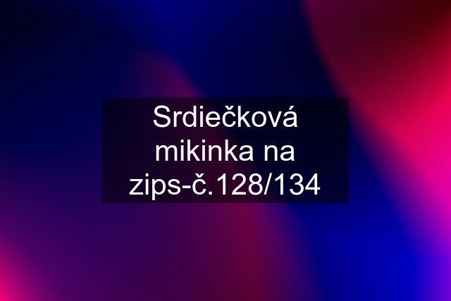 Srdiečková mikinka na zips-č.128/134