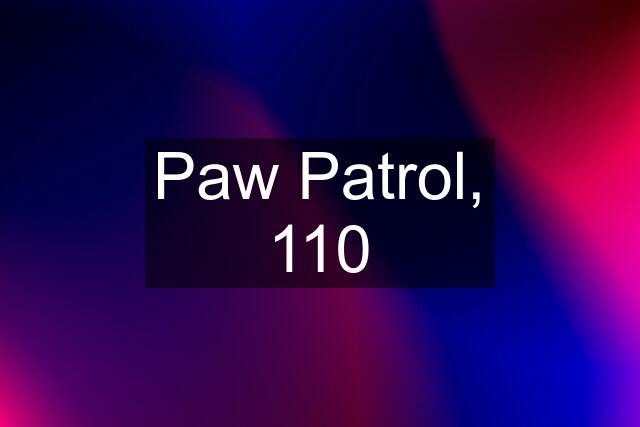 Paw Patrol, 110