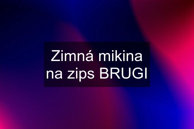 Zimná mikina na zips BRUGI