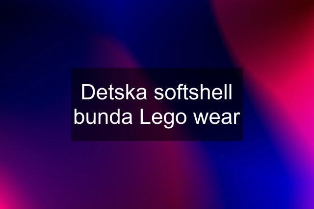 Detska softshell bunda Lego wear