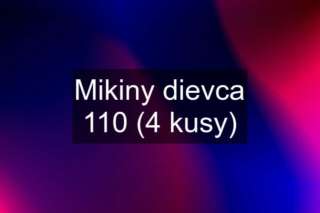 Mikiny dievca 110 (4 kusy)