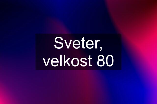 Sveter, velkost 80