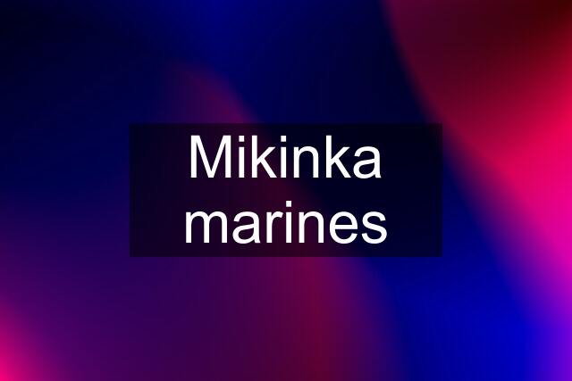 Mikinka marines