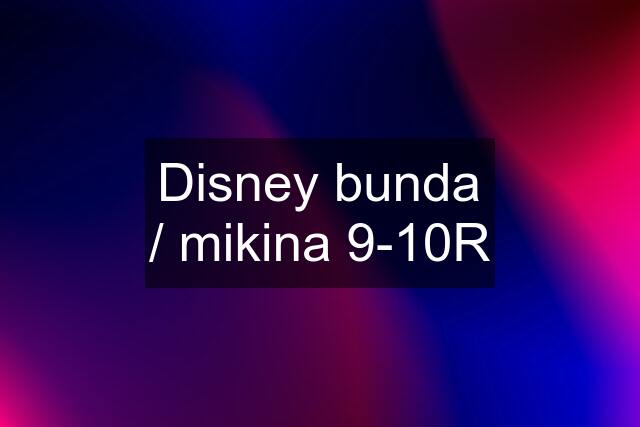 Disney bunda / mikina 9-10R