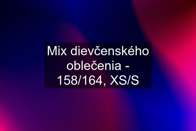 Mix dievčenského oblečenia - 158/164, XS/S