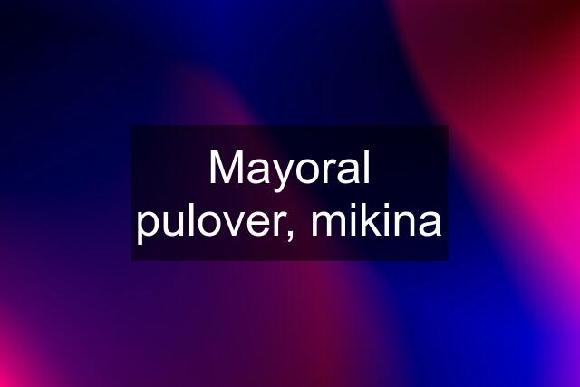 Mayoral pulover, mikina