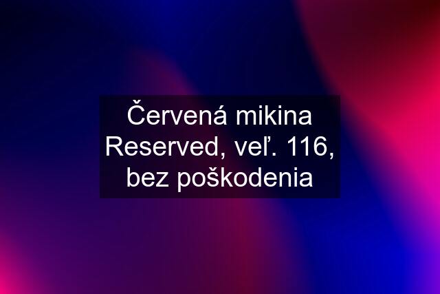 Červená mikina Reserved, veľ. 116, bez poškodenia