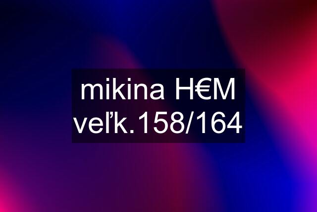 mikina H€M veľk.158/164