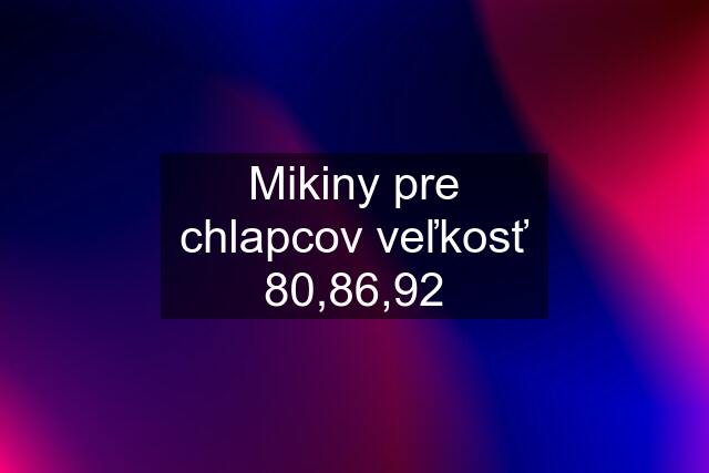 Mikiny pre chlapcov veľkosť 80,86,92