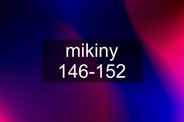 mikiny 146-152