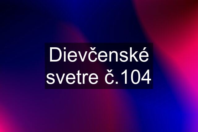 Dievčenské svetre č.104