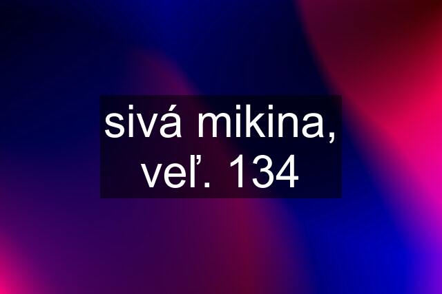 sivá mikina, veľ. 134