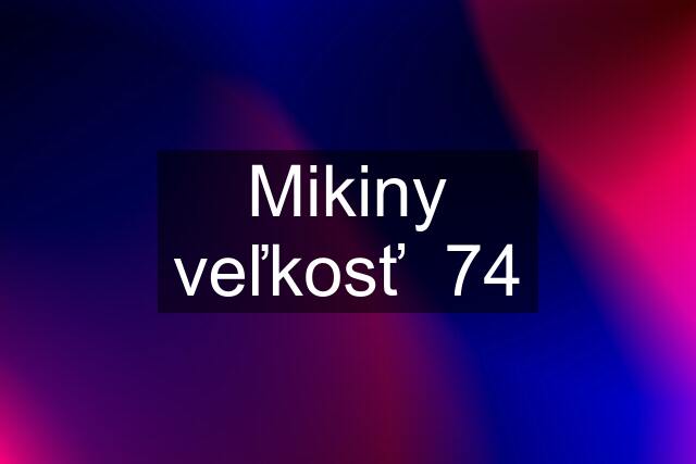 Mikiny veľkosť  74