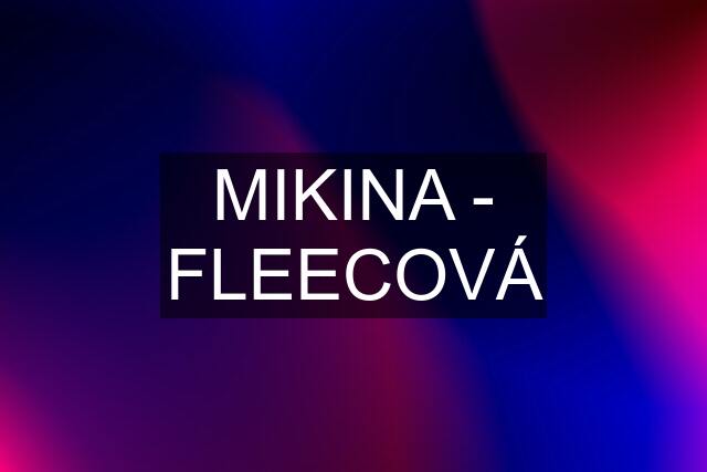 MIKINA - FLEECOVÁ