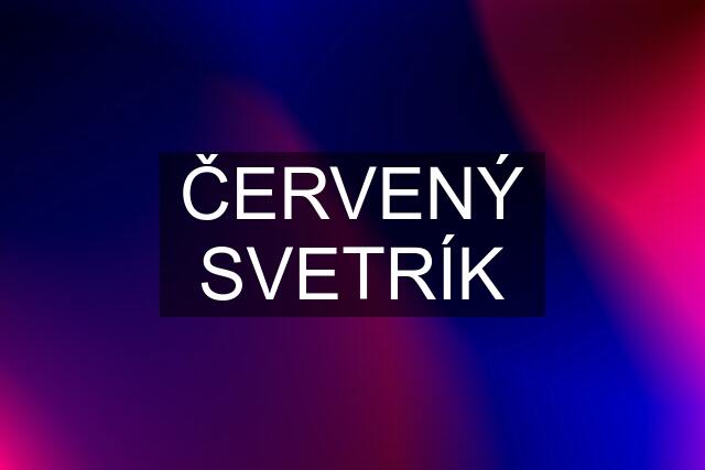 ČERVENÝ SVETRÍK