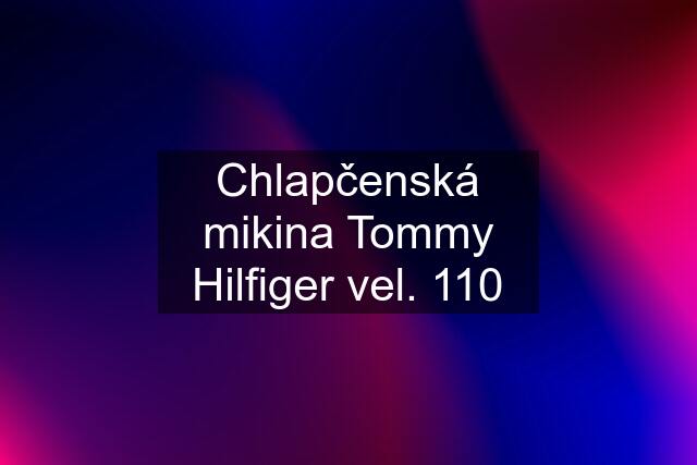 Chlapčenská mikina Tommy Hilfiger vel. 110