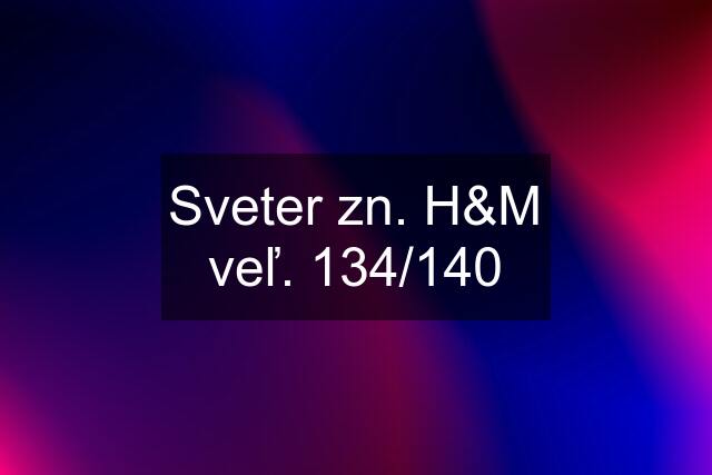 Sveter zn. H&M veľ. 134/140