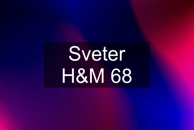 Sveter H&M 68