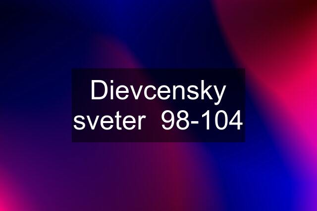 Dievcensky sveter  98-104