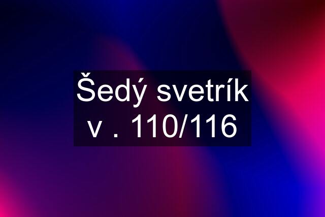 Šedý svetrík v . 110/116