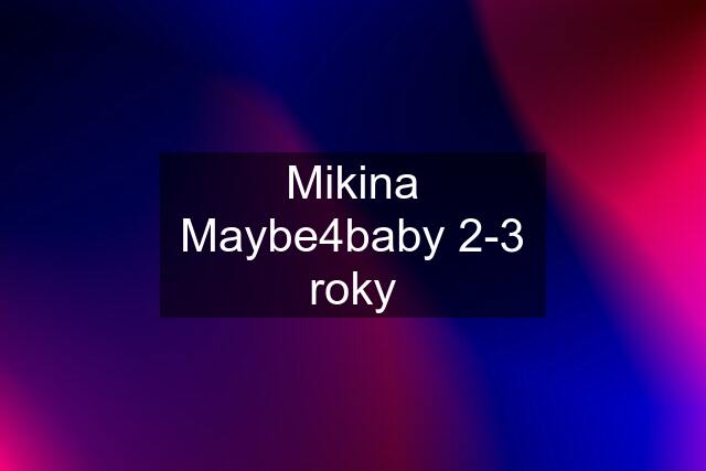 Mikina Maybe4baby 2-3 roky