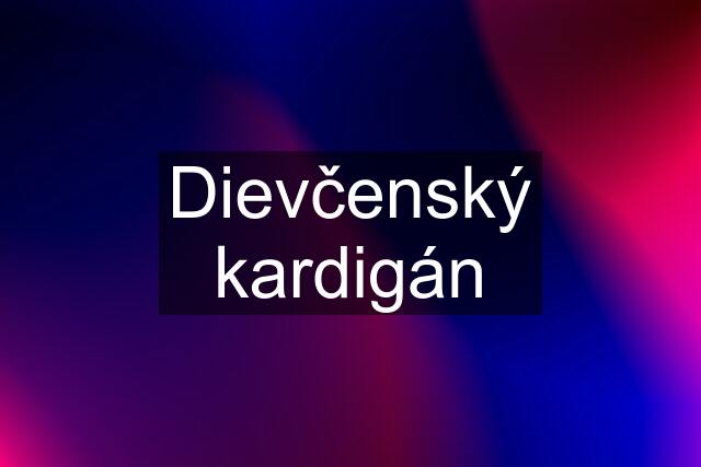 Dievčenský kardigán