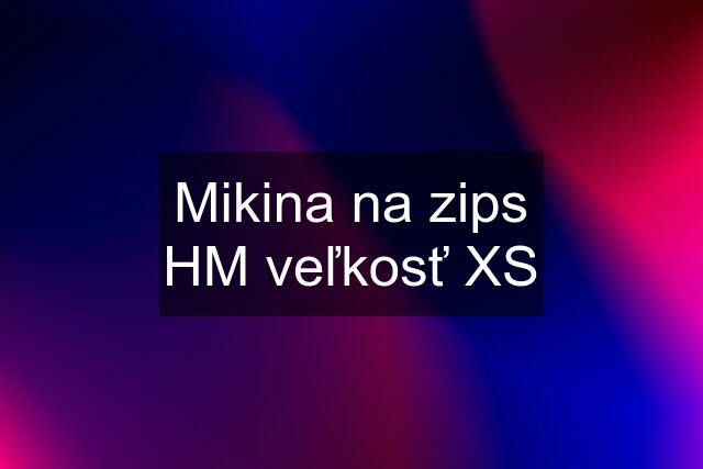 Mikina na zips HM veľkosť XS