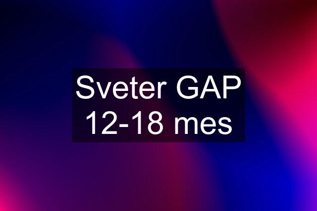 Sveter GAP 12-18 mes