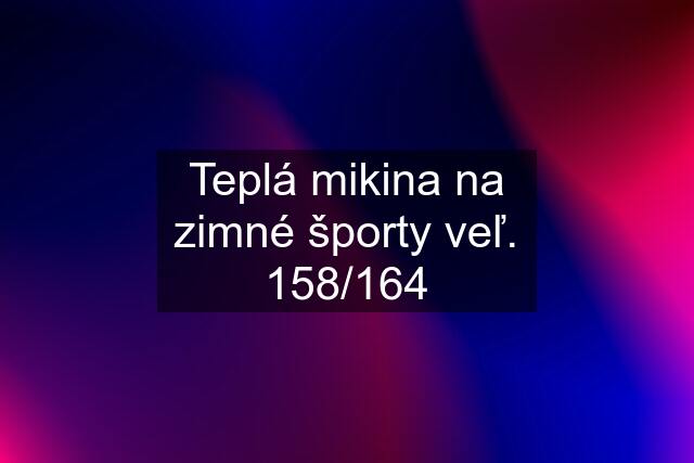 Teplá mikina na zimné športy veľ. 158/164