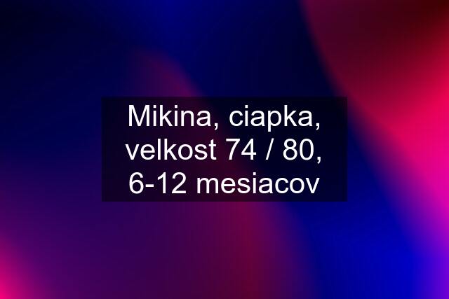 Mikina, ciapka, velkost 74 / 80, 6-12 mesiacov