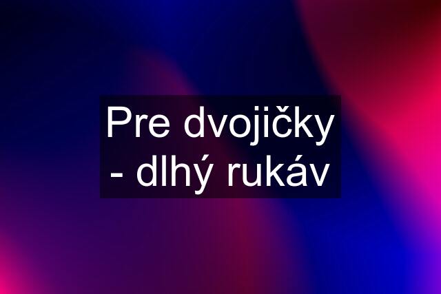 Pre dvojičky - dlhý rukáv