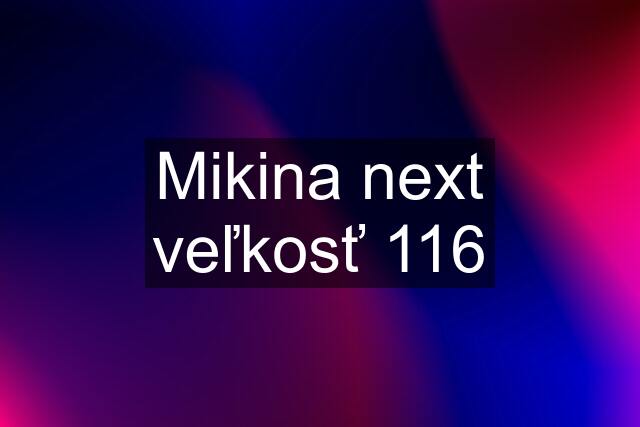 Mikina next veľkosť 116