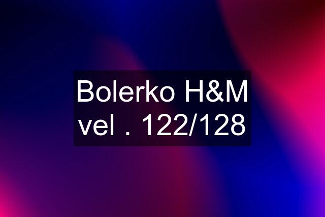 Bolerko H&M vel . 122/128