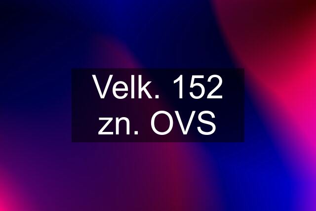 Velk. 152 zn. OVS