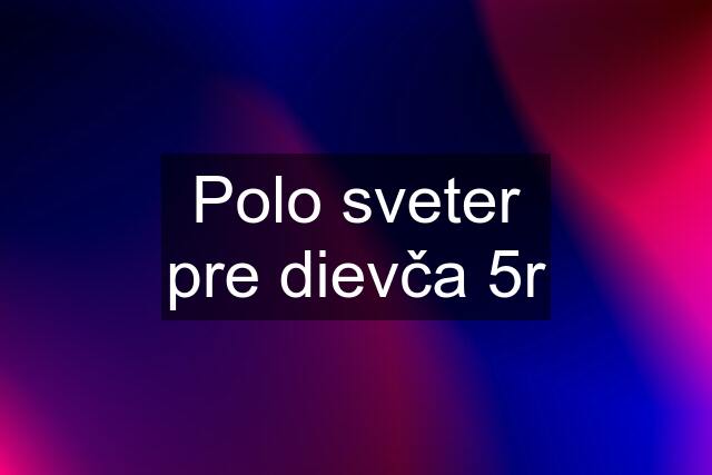 Polo sveter pre dievča 5r