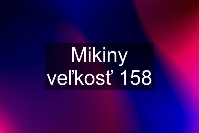 Mikiny veľkosť 158