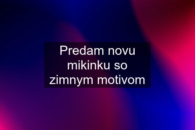 Predam novu mikinku so zimnym motivom