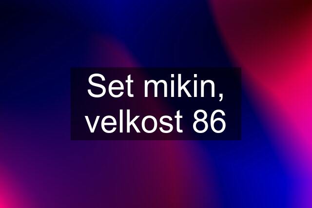 Set mikin, velkost 86