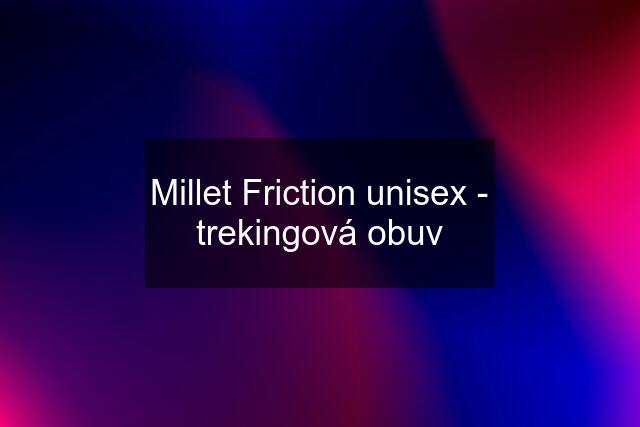 Millet Friction unisex - trekingová obuv