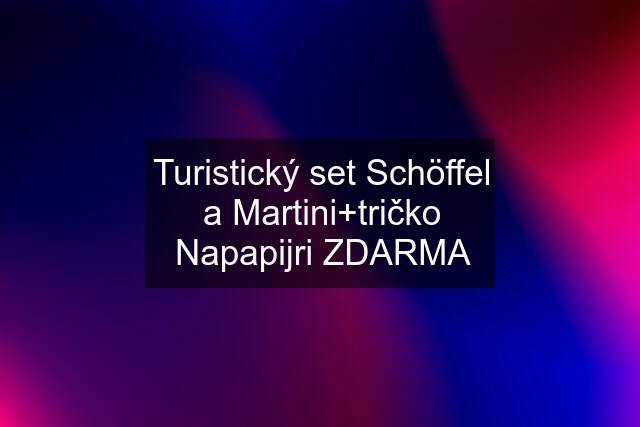 Turistický set Schöffel a Martini+tričko Napapijri ZDARMA