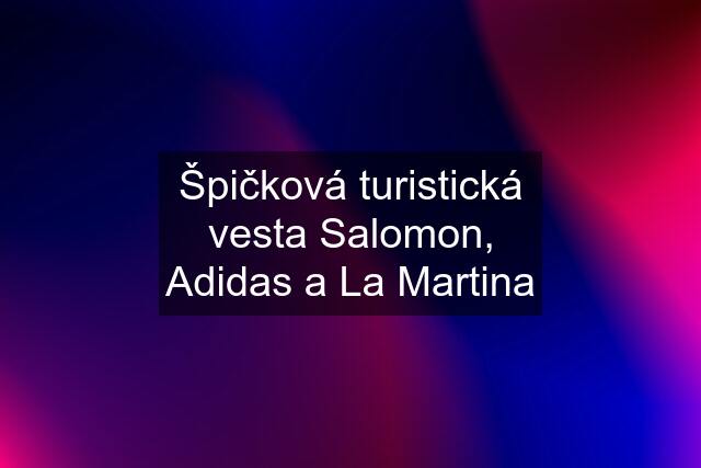 Špičková turistická vesta Salomon, Adidas a La Martina