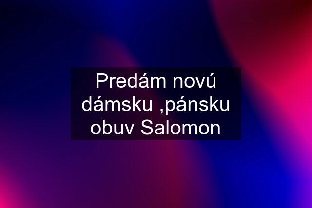 Predám novú dámsku ,pánsku obuv Salomon