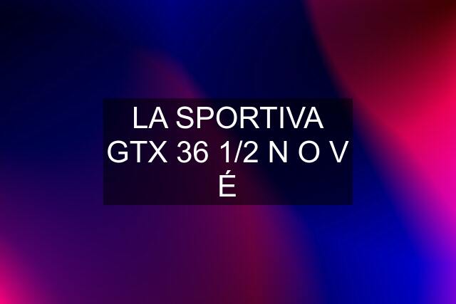 LA SPORTIVA GTX 36 1/2 N O V É