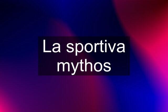 La sportiva mythos