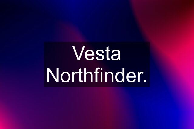 Vesta Northfinder.