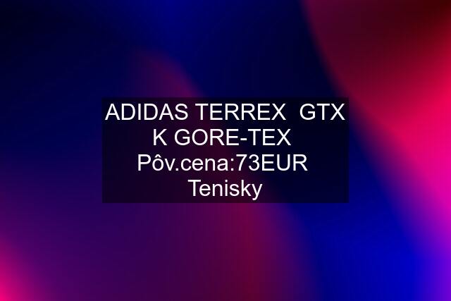 ADIDAS TERREX  GTX K GORE-TEX  Pôv.cena:73EUR  Tenisky